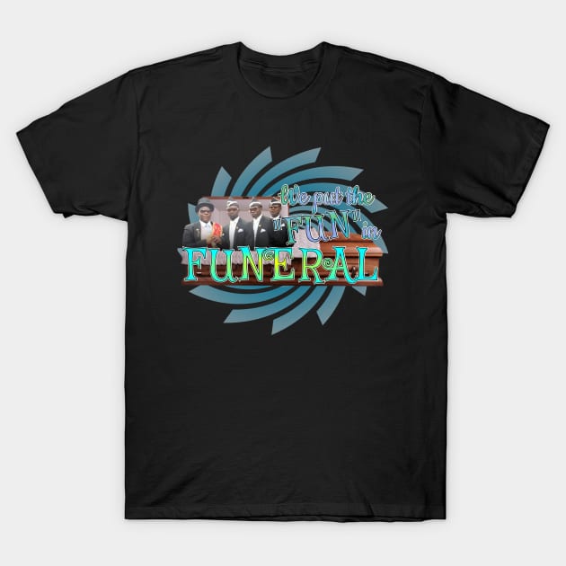 We Put The "FUN" in Funeral T-Shirt by ILLannoyed 